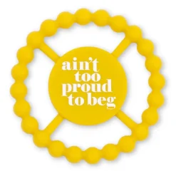 Bella Tunno Happy Teether: Ain't Too Proud to Beg Fashion