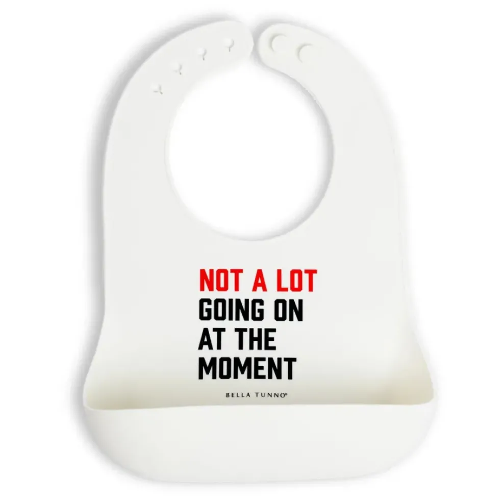 Bella Tunno Wonder Bib: Not A Lot Going On At the Moment Best