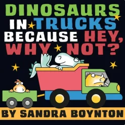 Hachette Sandra Boynton: Dinosaurs in Trucks Because Hey, Why Not? Outlet